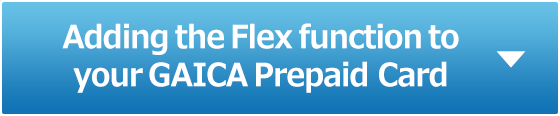 Adding the Flex function to your GAICA Prepaid Card