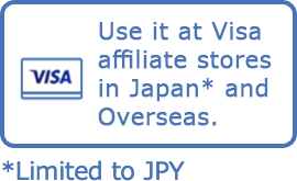 Use it at Visa affiliate stores in Japan* and Overseas. *Limited to JPY