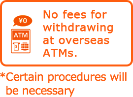 No fees for withdrawing at overseas ATMs.