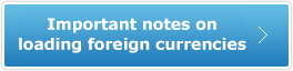 Important notes on loading foreign currencies