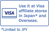 Use it at Visa affiliate stores in Japan* and Overseas. *Limited to JPY