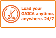 Load your GAICA anytime, anywhere. 24/7